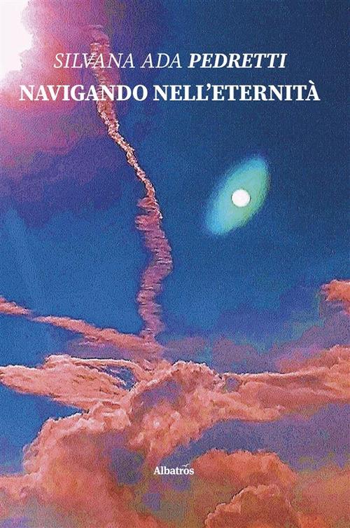 Navigando nell'eternità - Silvana Ada Pedretti - ebook