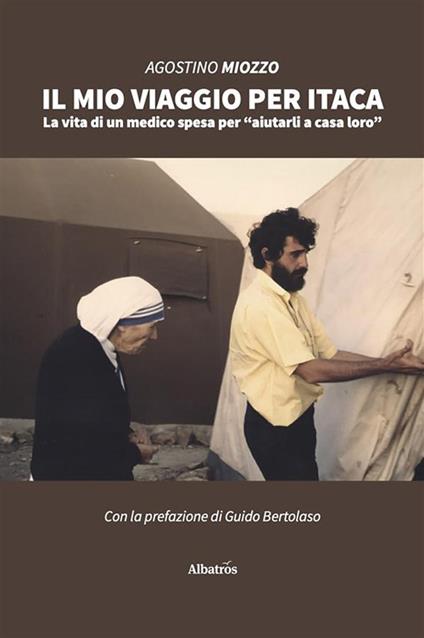 Il mio viaggio per Itaca. La vita di un medico spesa per «aiutarli a casa loro» - Agostino Miozzo - ebook