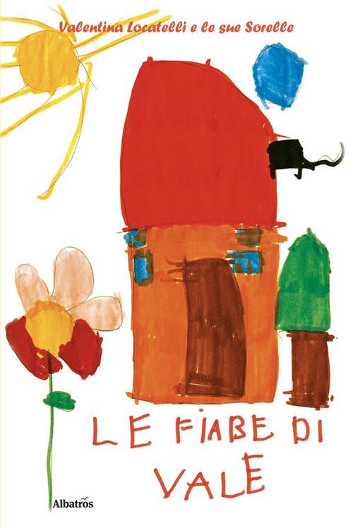 Le fiabe di Vale - Valentina Locatelli e le sue sorelle - ebook