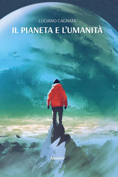 Il pianeta e l’umanità - Luciano Cagnata - copertina