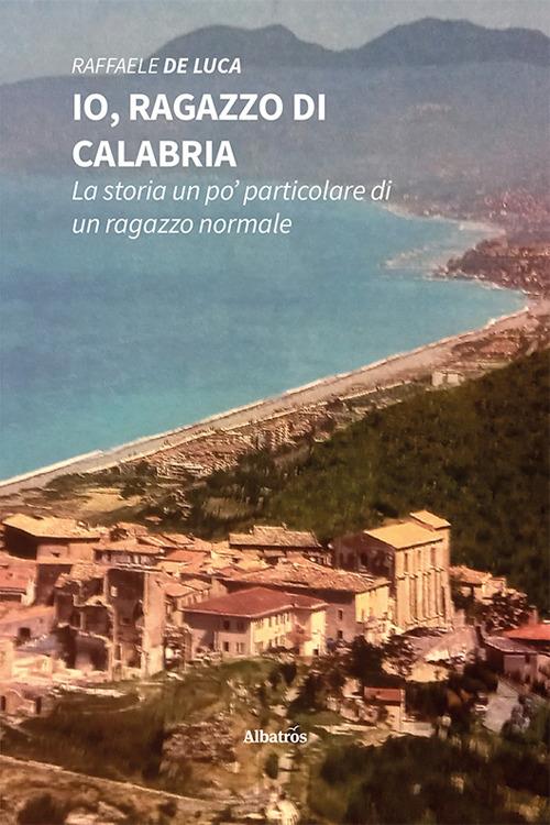 Io, ragazzo di Calabria. La storia un po' particolare di un ragazzo normale - Raffaele De Luca - copertina