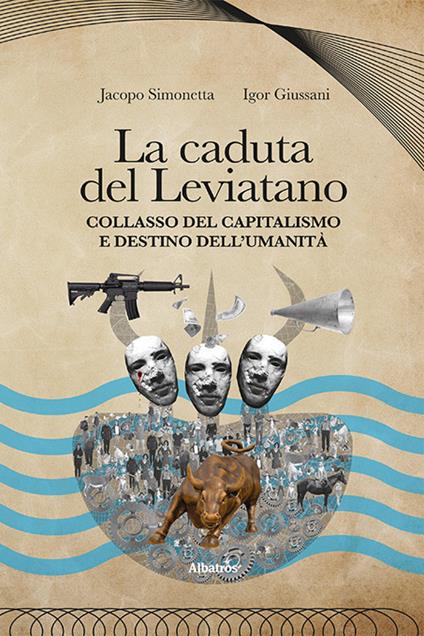 La caduta del Leviatano. Collasso del capitalismo e destino dell'umanità - Igor Giussani,Jacopo Simonetta - copertina