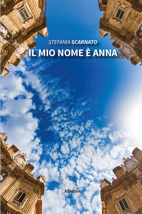 Il mio nome è Anna - Stefania Scarnato - copertina