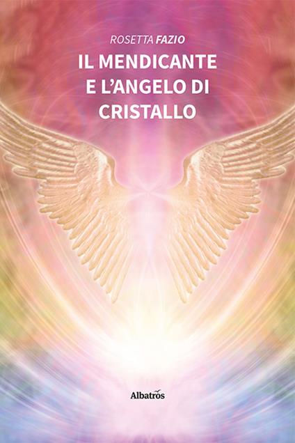 Il mendicante e l'angelo di cristallo - Rosetta Fazio - copertina