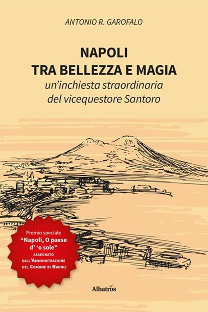 Napoli, tra bellezza e magia. Un'inchiesta straordinaria del vicequestore Santoro - Antonio R. Garofalo - copertina