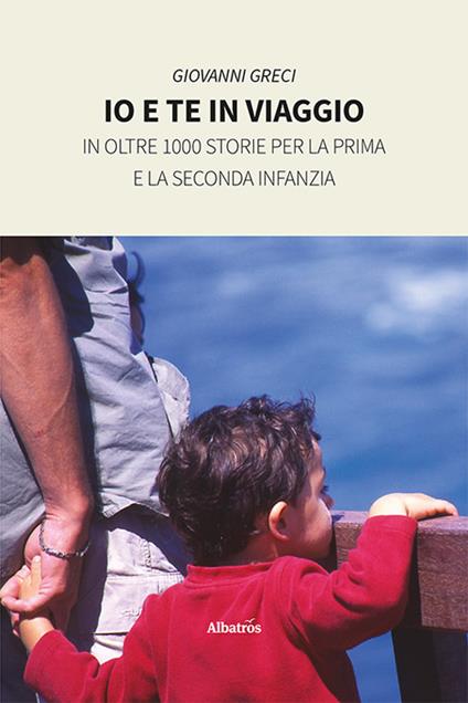 Io e te in viaggio in oltre 1000 storie per la prima e la seconda infanzia - Giovanni Greci - copertina