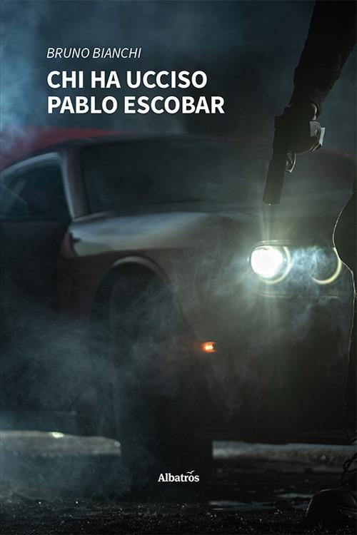 Chi ha ucciso Pablo Escobar - Bruno Bianchi - copertina