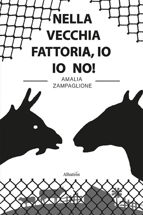 Nella vecchia fattoria, io io no! - Amalia Zampaglione - copertina