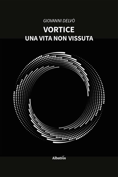 Vortice. Una vita non vissuta - Giovanni Delvò - copertina