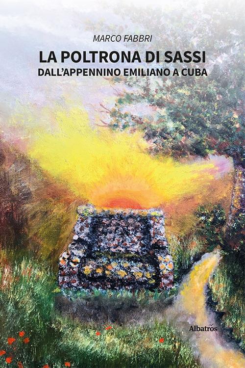 La poltrona di sassi. Dall'appennino emiliano a Cuba - Marco Fabbri - copertina