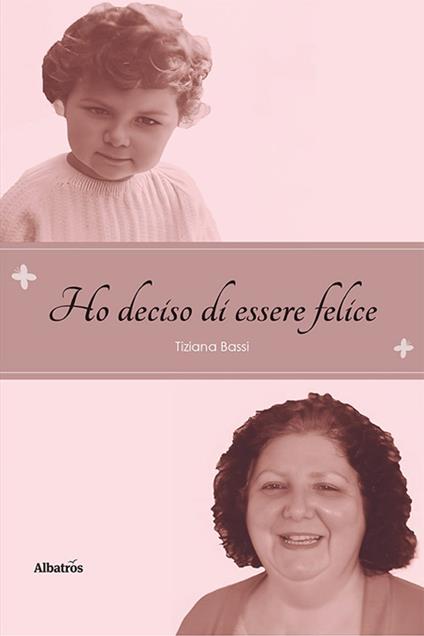 Ho deciso di essere felice - Tiziana Bassi - copertina