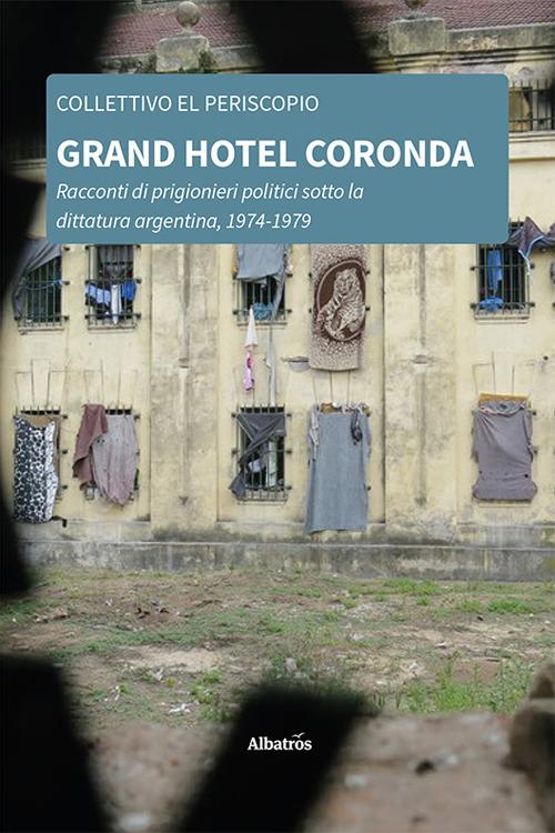 Grand Hotel Coronda. Racconti di prigionieri politici sotto la dittatura argentina, 1974-1979 - Collettivo El Periscopio - ebook