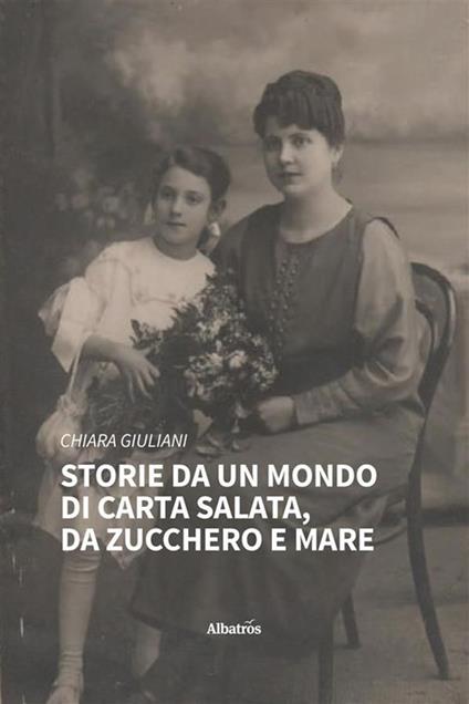 Storie da un mondo di carta salata, da zucchero e mare - Chiara Giuliani - ebook