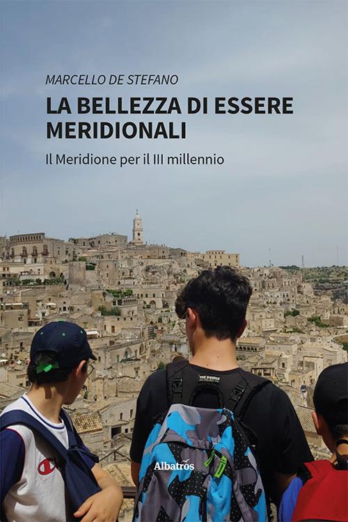 La bellezza di essere Meridionali. Il Meridione per il III millennio - Marcello De Stefano - copertina