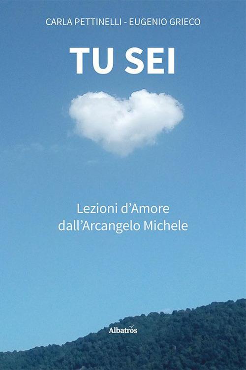 Tu sei. Lezioni d’amore dall'arcangelo Michele - Carla Pettinelli,Eugenio Grieco - copertina