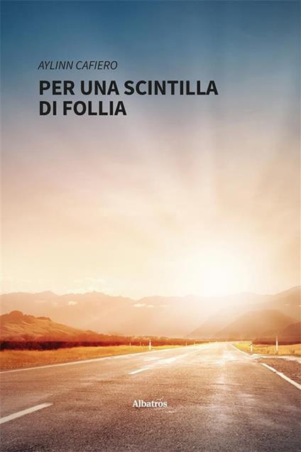 Per una scintilla di follia - Aylinn Cafiero - ebook