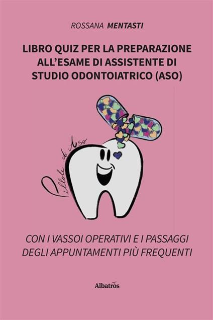 Libro quiz per la preparazione all'esame di assistente di studio odontoiatrico (ASO) - Rossana Mentasti - ebook