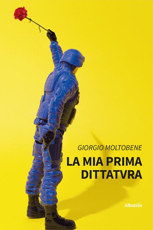 La mia prima dittatvra - Giorgio Moltobene - copertina