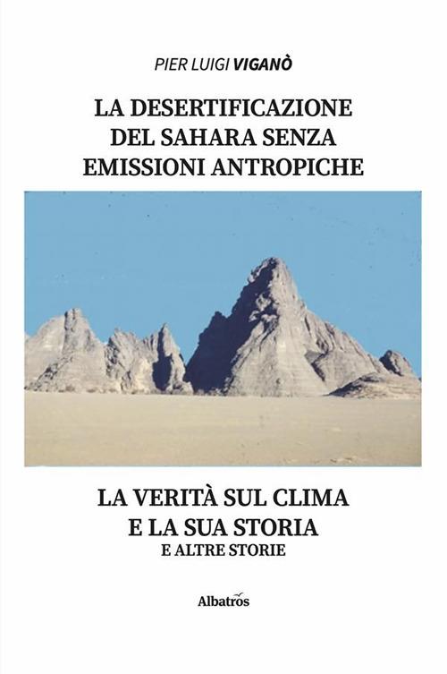 La desertificazione del Sahara senza emissioni antropiche zero. La verità sul clima e la sua storia e altre storie - Pier Luigi Viganò - ebook