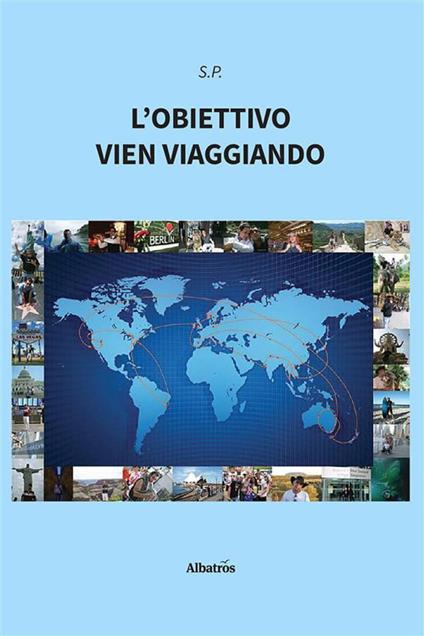 L' obiettivo vien viaggiando - S. P. - ebook