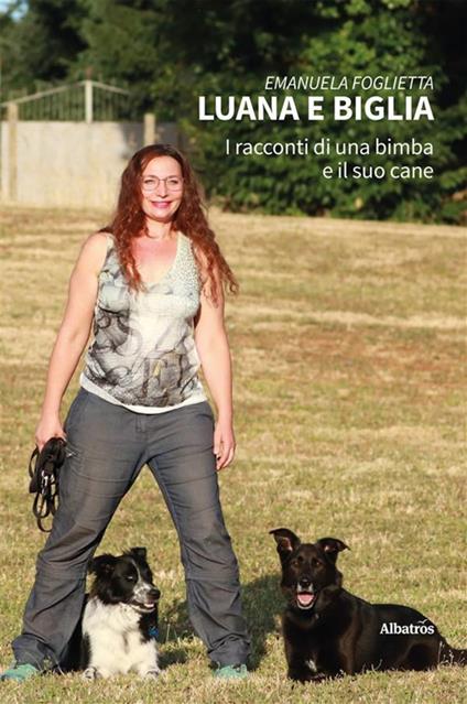 Luana e Biglia. I racconti di una bimba ed il suo cane - Emanuela Foglietta - ebook