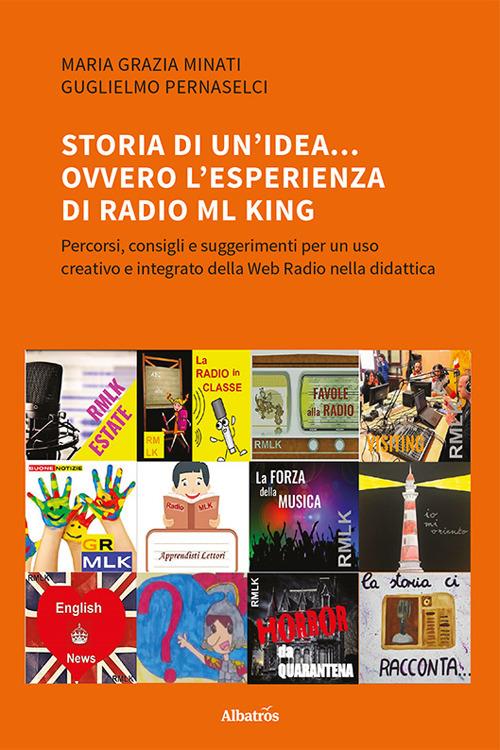 Storia di un'idea... ovvero l'esperienza di Radio ML King - Maria Grazia Minati,Guglielmo Pernaselci - copertina