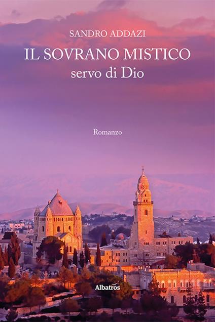 Il sovrano mistico, servo di Dio - Sandro Addazi - copertina