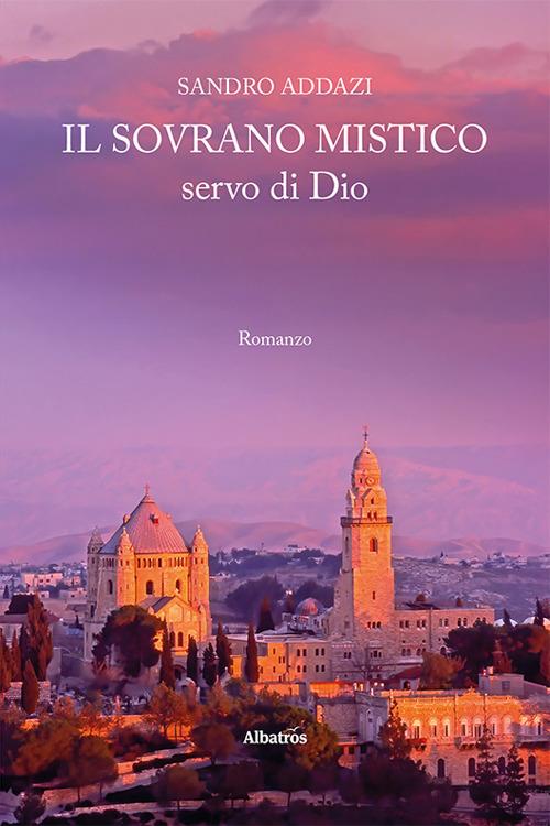 Il sovrano mistico, servo di Dio - Sandro Addazi - copertina