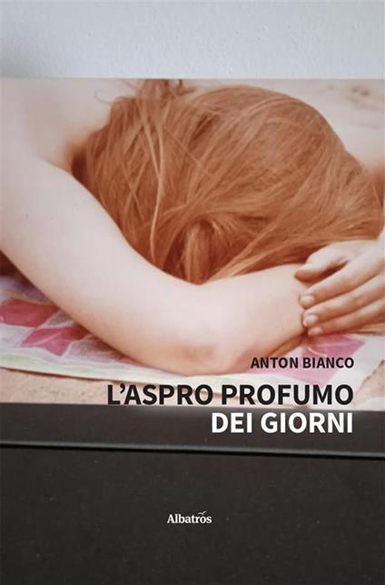 L' aspro profumo dei giorni - Anton Bianco - ebook
