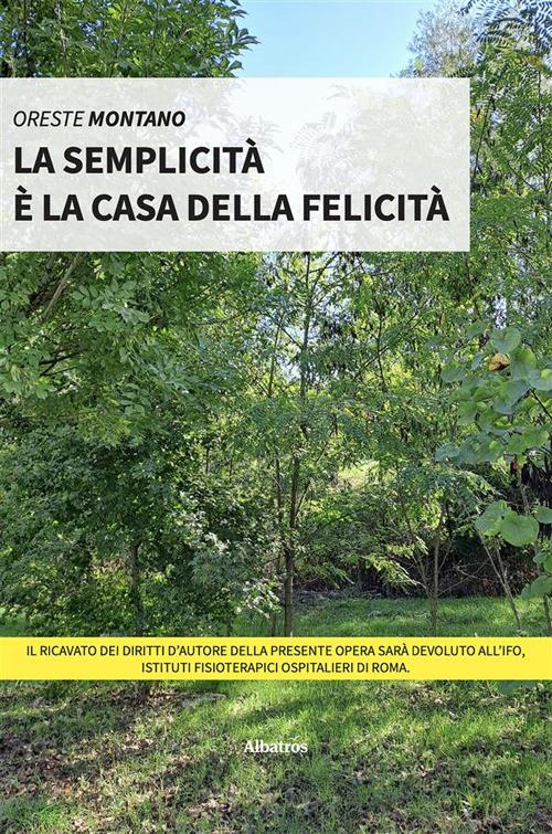 La semplicità è la casa della felicità - Oreste Montano - ebook