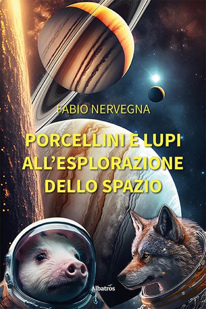 Porcellini e lupi all'esplorazione dello spazio - Fabio Nervegna - copertina