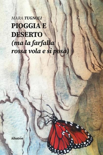 Pioggia e deserto (ma la farfalla rossa vola e si posa) - Mara Tugnoli - copertina