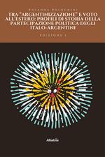 Tra «argentinizzazione» e voto all’estero: profili di storia della partecipazione politica degli italo-argentini