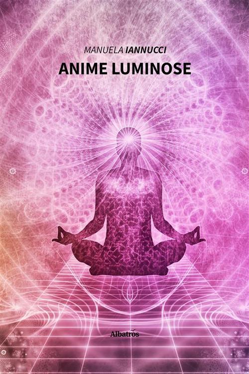 Anime luminose - Manuela Iannucci - ebook