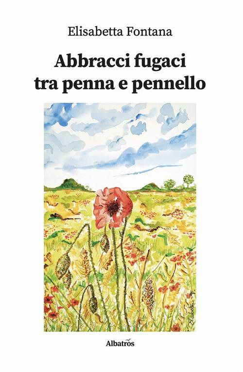 Abbracci fugaci tra penna e pennello - Elisabetta Fontana - ebook