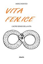 Vita fenlice. L'altro senso della vita