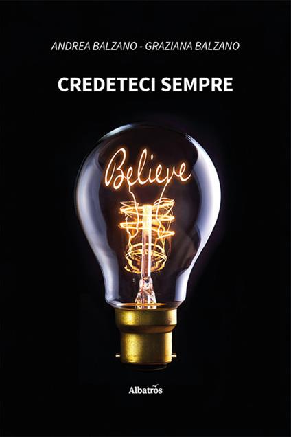 Credeteci sempre - Andrea Balzano,Graziana Balzano - copertina