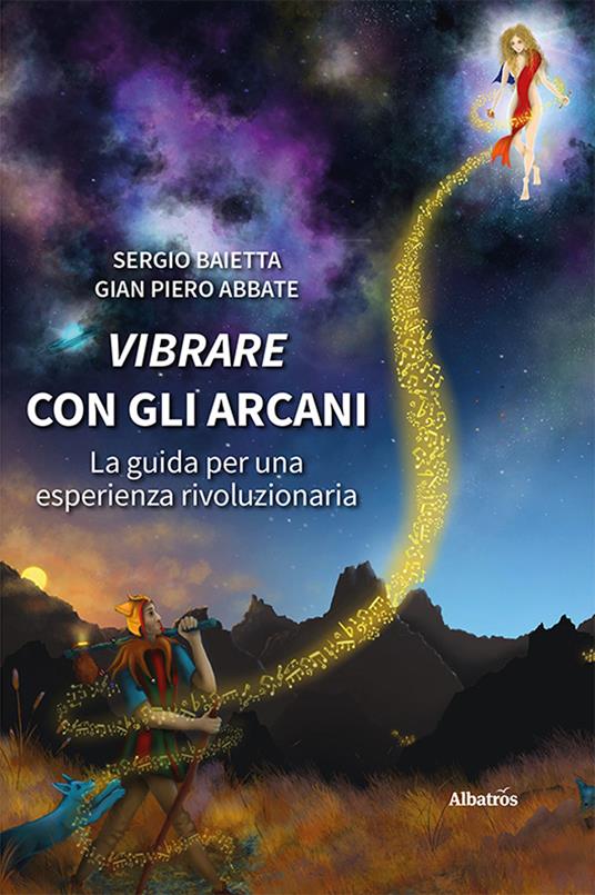 Vibrare con gli arcani. La guida per una esperienza rivoluzionaria - Sergio Baietta,Gian Piero Abbate - copertina