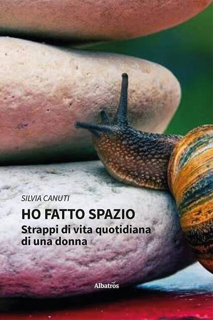 Ho fatto spazio. Strappi di vita quotidiana di una donna - Silvia Canuti - copertina