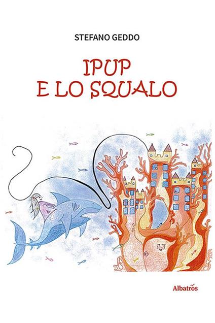 Ipup e lo squalo - Stefano Geddo - ebook