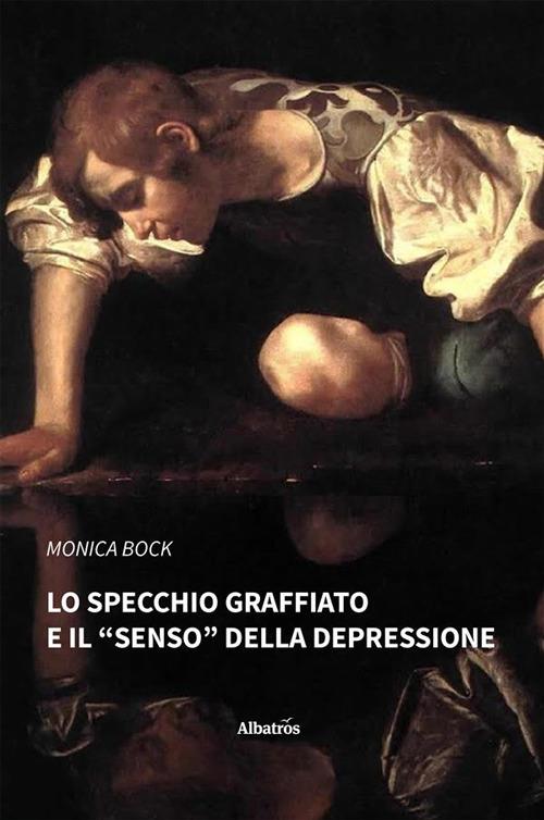 Lo specchio graffiato e il «senso» della depressione - Monica Bock - ebook