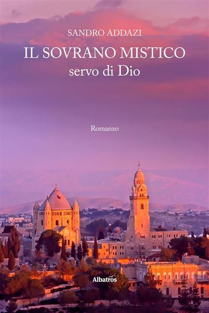 Il sovrano mistico, servo di Dio - Sandro Addazi - ebook