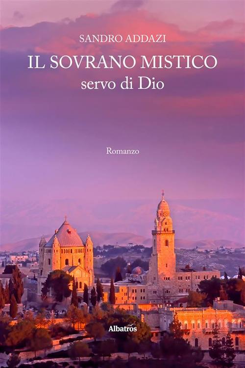 Il sovrano mistico, servo di Dio - Sandro Addazi - ebook