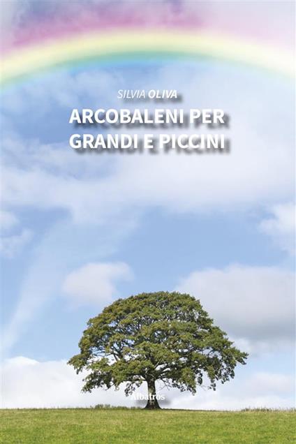 Arcobaleni per grandi e piccini - Silvia Oliva - ebook