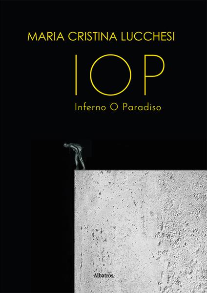 IOP Inferno O Paradiso - Maria Cristina Lucchesi - copertina