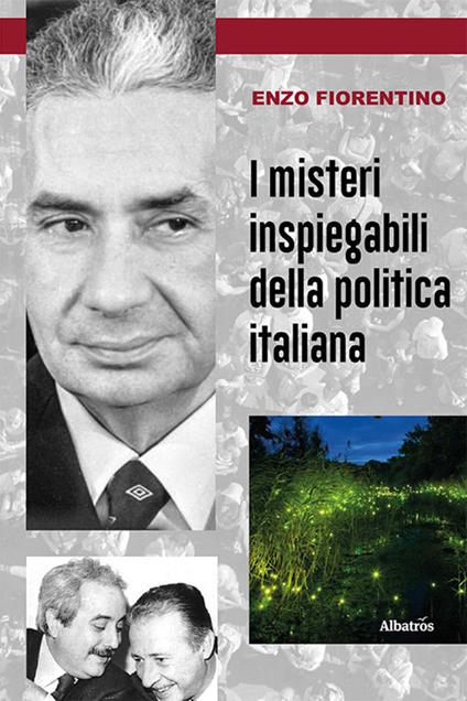 I misteri inspiegabili della politica italiana - Enzo Fiorentino - copertina