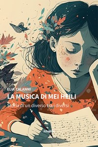 La musica di Mei Heili. Storia di un diverso tra i diversi - Elia Calanni -  Libro - Gruppo Albatros Il Filo - Nuove voci. Strade