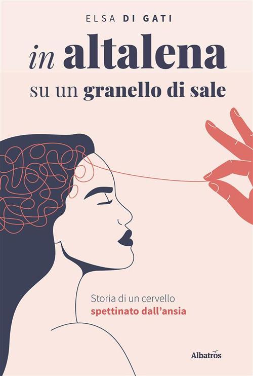 In altalena su un granello di sale. Storia di un cervello spettinato dall'ansia - Elsa Di Gati - ebook