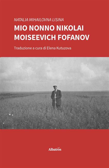 Mio nonno Nikolai Moiseevich Fofanov - Natalia Mihailovna Lisina,Elena Kutuzova - ebook