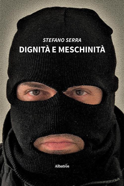 Dignità e meschinità - Stefano Serra - ebook